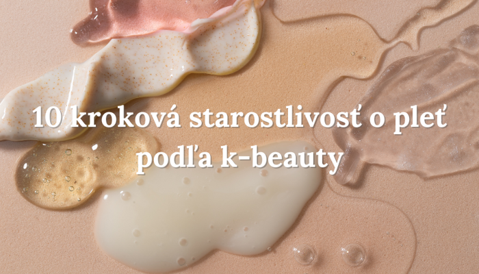 10 kroková starostlivosť o pleť podľa k-beauty