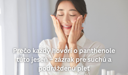 Prečo každý hovorí o panthenole túto jeseň – zázrak pre suchú a podráždenú pleť