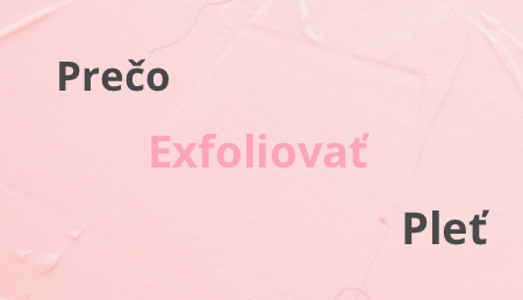 Prečo je dôležitá pravidelná exfoliácia pleti ? Odstraňovanie odumretých buniek